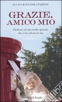 Grazie; amico mio. Dedicato al cane molto speciale che ci ha salvato la vita libro