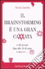 Il brainstorming è una gran cazzata e chi lavora fino alle 10 di sera è uno str... libro