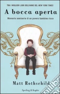 A bocca aperta. Memorie semiserie di un povero bambino ricco libro