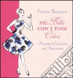 Più bella con i tuoi colori. Master di eleganza per principesse libro