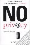 No privacy. Gossip, ciarpame, indiscrezioni su Internet libro