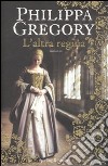 L'Altra regina libro di Gregory Philippa