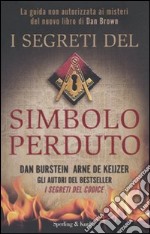 I segreti del Simbolo Perduto. La guida non autorizzata ai misteri del nuovo libro di Dan Brown