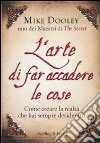 L' arte di far accadere le cose. Come creare la realtà che hai sempre desiderato libro