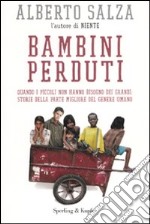 Bambini perduti. Quando i piccoli non hanno bisogno dei grandi: storie della parte migliore del genere umano libro