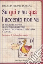 Su qui e su qua l'accento non va. Le magiche regole per non dimenticare quello che abbiamo imparato a scuola libro