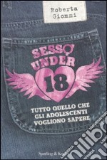 Sesso under 18. Tutto quello che gli adolescenti vogliono sapere libro