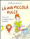 La Mia piccola pulce. Storie di un'apprendista mamma libro