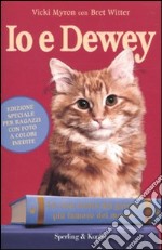 Io e Dewey. La vera storia del gattino più famoso del mondo. Ediz. per ragazzi