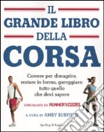 Il grande libro della corsa. Correre per dimagrire, restare in forma, gareggiare: tutto quello che devi sapere