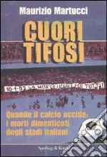 Cuori tifosi. Quando il calcio uccide: i morti dimenticati degli stadi italiani libro