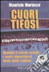 Cuori tifosi. Quando il calcio uccide: i morti dimenticati degli stadi italiani libro