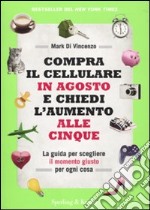 Compra il cellulare in agosto e chiedi l'aumento alle cinque. La guida per scegliere il momento giusto per ogni cosa libro