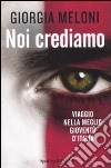 Noi crediamo. Viaggio nella meglio gioventù d'Italia libro