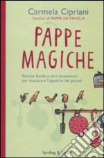 Pappe magiche. Ricette, favole e altri incantesimi per stuzzicare l'appetito dei piccoli libro