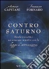 Contro Saturno. Rendere positivo un oroscopo negativo con la legge di attrazione libro