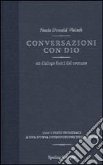 Conversazioni con Dio. Un dialogo fuori del comune libro