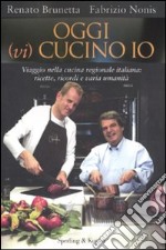 Oggi (vi) cucino io. Viaggio nella cucina regionale italiana: ricette, ricordi e varia umanità libro