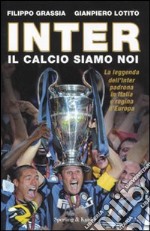 Inter. Il calcio siamo noi libro