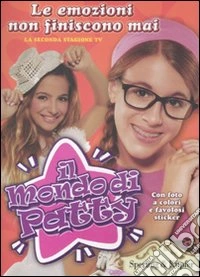 Le emozioni non finiscono mai. Il mondo di Patty. Con adesivi libro
