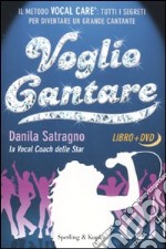 Voglio cantare. Il metodo Vocal Care: tutti i segreti per diventare un grande cantante. Con DVD libro