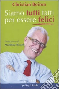 Siamo tutti fatti per essere felici libro