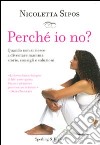 Perché io no? Quando non si riesce a diventare mamma: storie, consigli e soluzioni libro