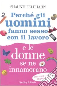 Perché gli uomini fanno sesso con il lavoro e le donne se ne innamorano libro