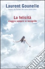 La Felicità viaggia sempre in incognito libro