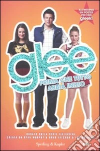 Glee. Prima che tutto abbia inizio. Con poster libro