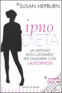 Ipnodieta. Un metodo rivoluzionario per dimagrire con l'autoipnosi. Con CD Audio libro