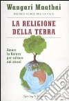 La religione della terra. Amare la natura per salvare noi stessi libro