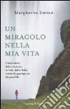 Un miracolo nella mia vita. Condannati dalla scienza, salvati dalla fede: storie di guarigioni impossibili libro