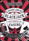 Il grande libro del blackjack e dei giochi da casinò libro