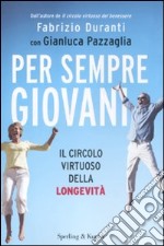 Per sempre giovani. Il circolo virtuoso della longevità libro