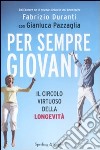 Per sempre giovani. Il circolo virtuoso della longevità libro