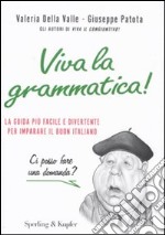 Viva la grammatica! La guida più facile e divertente per imparare il buon italiano libro