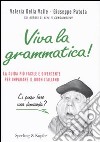 Viva la grammatica! La guida più facile e divertente per imparare il buon italiano libro