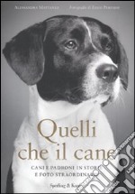 Quelli che il cane. Cani e padroni in storie e foto straordinarie libro