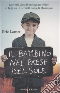 Il Bambino nel paese del sole. La storia vera di un ragazzo ebreo in fuga da Hitler nell'Italia di Mussolini libro