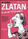Io sono Zlatan (e voi chi *@!?o siete?). 100 motivi per amare il calciatore più odiato d'Italia libro