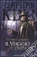 L'ultimo cavaliere: il viaggio comincia. La torre nera. Vol. 6 libro