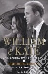 William & Kate. Una storia d'amore regale libro