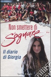 Non smettere di sognare. Il diario di Giorgia libro