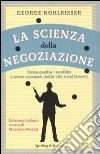 La scienza della negoziazione. Come gestire i conflitti e avere successo (nella vita e nel lavoro) libro