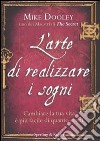 L'arte di realizzare i sogni. Cambiare la tua vita è più facile di quanto credi libro