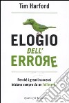 Elogio dell'errore. Perché i grandi successi iniziano sempre da un fallimento libro