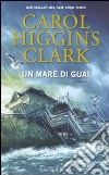 Un mare di guai libro di Higgins Clark Carol