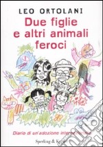 Due figlie e altri animali feroci. Diario di un'adozione internazionale libro