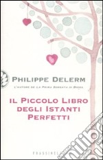 Il piccolo libro degli istanti perfetti libro